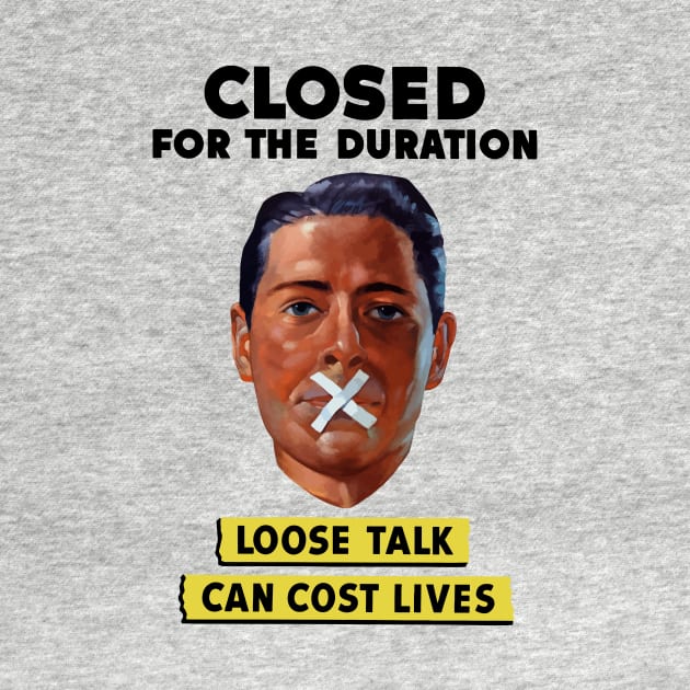 Closed For The Duration - Loose Talk Can Cost Lives by warishellstore